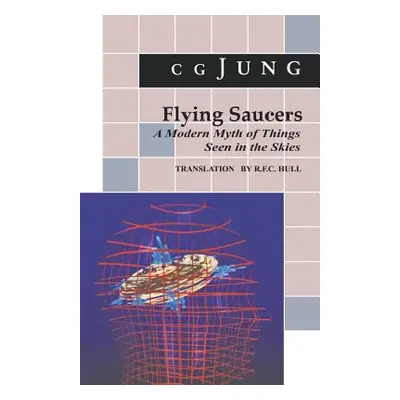 "Flying Saucers: A Modern Myth of Things Seen in the Sky. (from Vols. 10 and 18, Collected Works