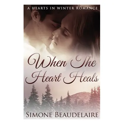 "When The Heart Heals: Large Print Edition" - "" ("Beaudelaire Simone")