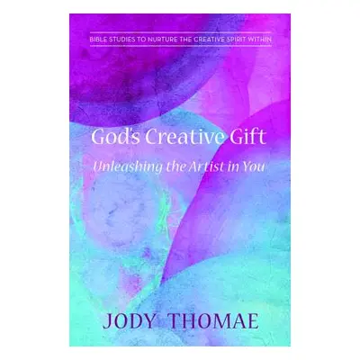 "God's Creative Gift-Unleashing the Artist in You" - "" ("Thomae Jody")