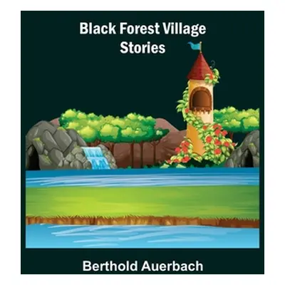 "Black Forest Village Stories" - "" ("Auerbach Berthold")