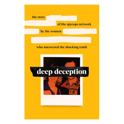 "Deep Deception" - "The story of the spycop network, by the women who uncovered the shocking tru