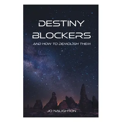 "Destiny Blockers: and how to demolish them" - "" ("Naughton Jo")