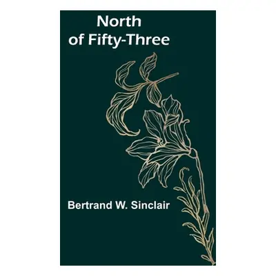 "North of Fifty-Three" - "" ("W. Sinclair Bertrand")