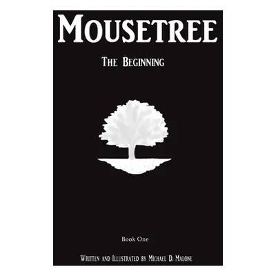 "Mousetree: The Beginning Book One" - "" ("Malone Michael D.")