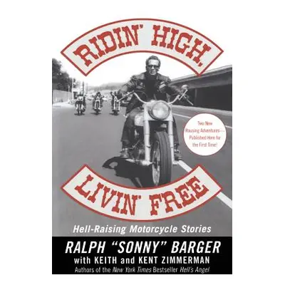 "Ridin' High, Livin' Free: Hell-Raising Motorcycle Stories" - "" ("Barger Sonny")