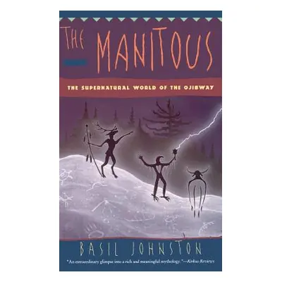 "The Manitous: Supernatural World of the Ojibway, the" - "" ("Johnston Basil")