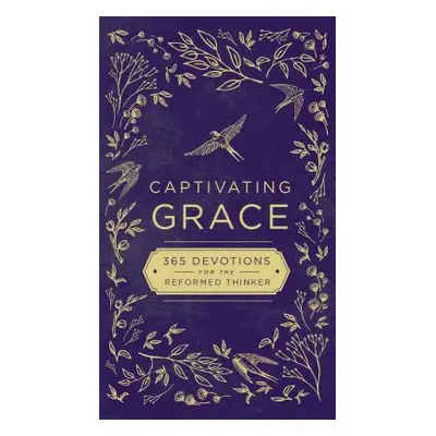 "Captivating Grace: 365 Devotions for the Reformed Thinker" - "" ("Zondervan")