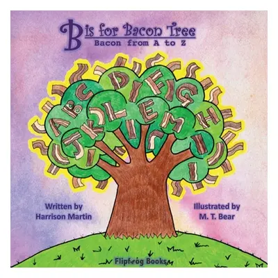 "B is for Bacon Tree: Bacon from A to Z" - "" ("Martin Harrison")