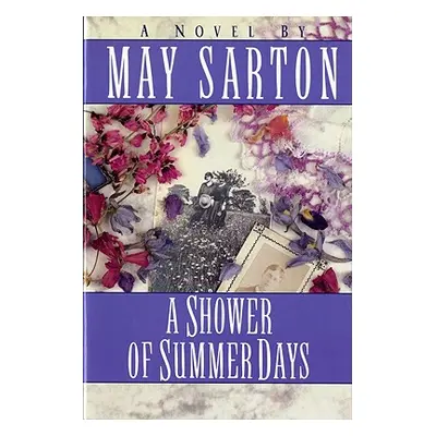 "A Shower of Summer Days" - "" ("Sarton May")