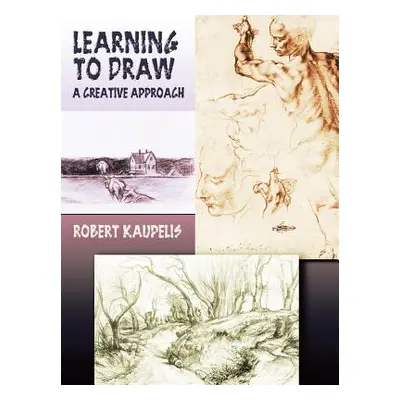 "Learning to Draw: A Creative Approach" - "" ("Kaupelis Robert")