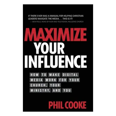 "Maximize Your Influence: How to Make Digital Media Work for Your Church, Your Ministry, and You