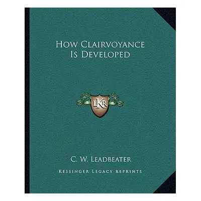 "How Clairvoyance Is Developed" - "" ("Leadbeater C. W.")