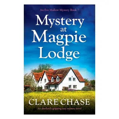 "Mystery at Magpie Lodge: An absolutely gripping cozy mystery novel" - "" ("Chase Clare")