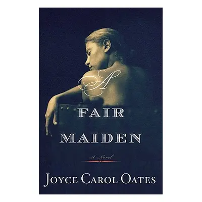 "A Fair Maiden" - "" ("Oates Joyce Carol")