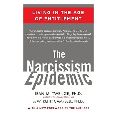 "The Narcissism Epidemic: Living in the Age of Entitlement" - "" ("Twenge Jean M.")