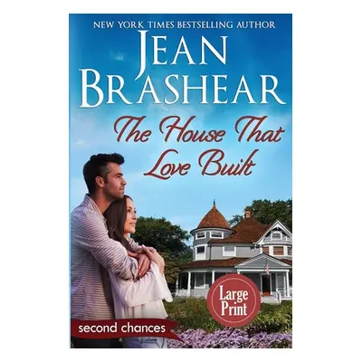 "The House That Love Built (Large Print Edition): A Second Chance Romance" - "" ("Brashear Jean"