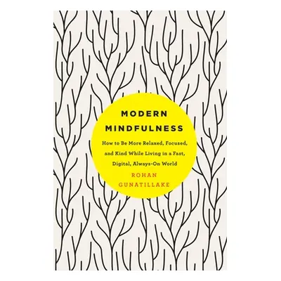 "Modern Mindfulness: How to Be More Relaxed, Focused, and Kind While Living in a Fast, Digital, 