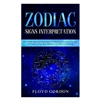 "Zodiac Signs Interpretation: Learn How Zodiac Signs and Numerology Can Influence Yourself and D