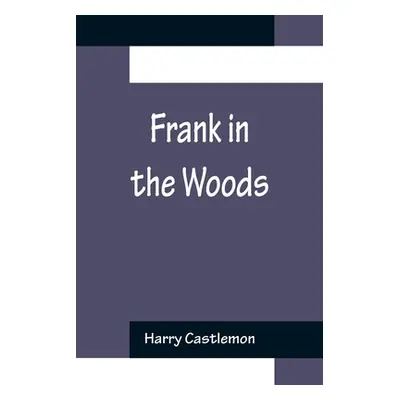 "Frank in the Woods" - "" ("Castlemon Harry")