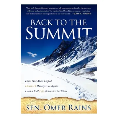 "Back to the Summit: How One Man Defied Death & Paralysis to Again Lead a Full Life of Service t