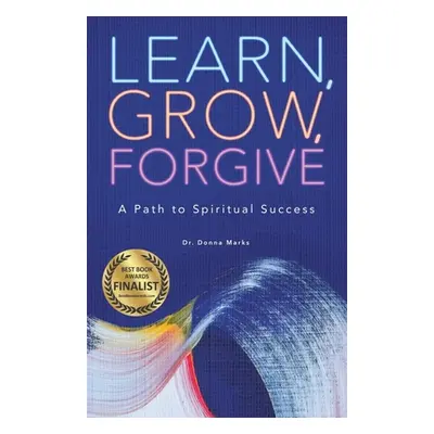 "Learn, Grow, Forgive: A Path to Spiritual Success" - "" ("Marks Donna")