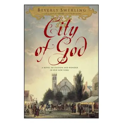 "City of God: A Novel of Passion and Wonder in Old New York" - "" ("Swerling Beverly")