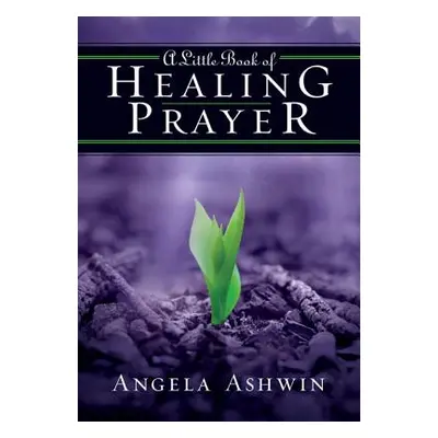 "A Little Book of Healing Prayer" - "" ("Ashwin Angela")