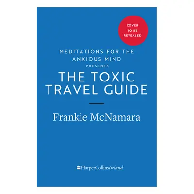 "The Toxic Travel Guide: Ireland as You've Never Seen It Before" - "" ("McNamara Frankie")