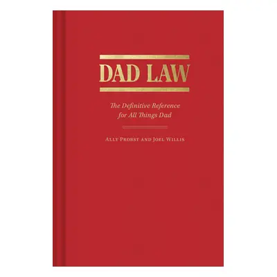 "Dad Law: The Definitive Reference for All Things Dad" - "" ("Probst Ally")