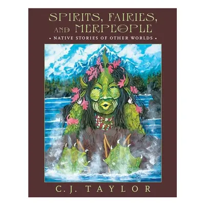 "Spirits, Fairies, and Merpeople: Native Stories of Other Worlds" - "" ("Taylor C. J.")