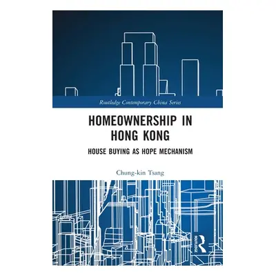 "Homeownership in Hong Kong: House Buying as Hope Mechanism" - "" ("Tsang Chung-Kin")