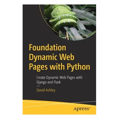 "Foundation Dynamic Web Pages with Python: Create Dynamic Web Pages with Django and Flask" - "" 