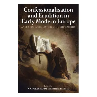 "Confessionalisation and Erudition in Early Modern Europe: An Episode in the History of the Huma