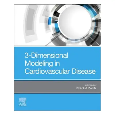 "3-Dimensional Modeling in Cardiovascular Disease" - "" ("Zahn Evan M.")