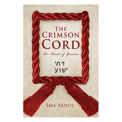 "The Crimson Cord: The Blood of Yeshua" - "" ("Arnot Ima")