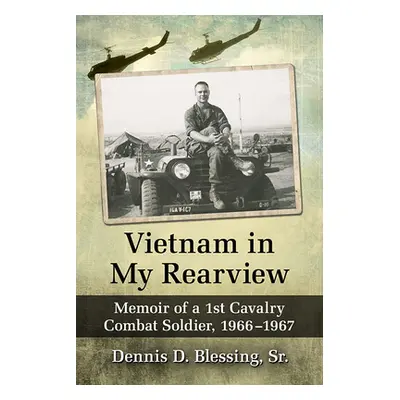 "Vietnam in My Rearview: Memoir of a 1st Cavalry Combat Soldier, 1966-1967" - "" ("Blessing Denn