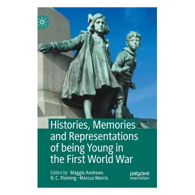 "Histories, Memories and Representations of Being Young in the First World War" - "" ("Andrews M