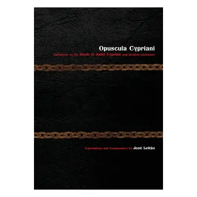 "Opuscula Cypriani: Variations on the Book of Saint Cyprian and Related Literature" - "" ("Leita