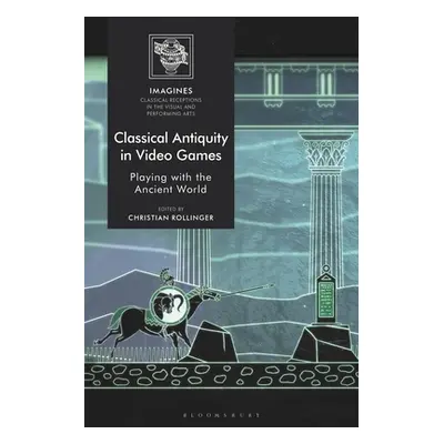 "Classical Antiquity in Video Games: Playing with the Ancient World" - "" ("Rollinger Christian"