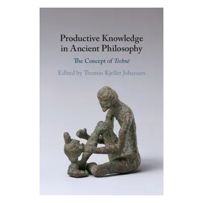 "Productive Knowledge in Ancient Philosophy" - "" ("Johansen Thomas Kjeller")