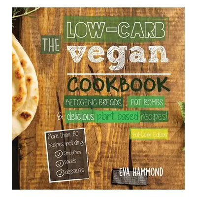 "The Low Carb Vegan Cookbook: Ketogenic Breads, Fat Bombs & Delicious Plant Based Recipes (Full-