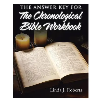 "The Answer Key for the Chronological Bible Workbook" - "" ("Roberts Linda J.")