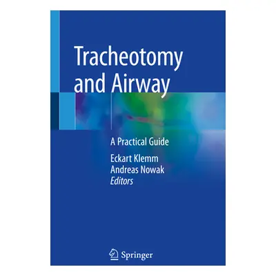 "Tracheotomy and Airway: A Practical Guide" - "" ("Klemm Eckart")