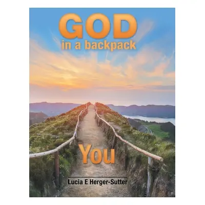 "God in a Backpack: You" - "" ("Herger-Sutter Lucia E.")