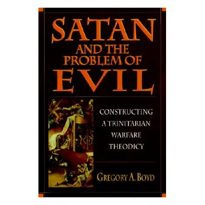 "Satan and the Problem of Evil" - "" ("Boyd Gregory A.")