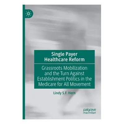 "Single Payer Healthcare Reform: Grassroots Mobilization and the Turn Against Establishment Poli