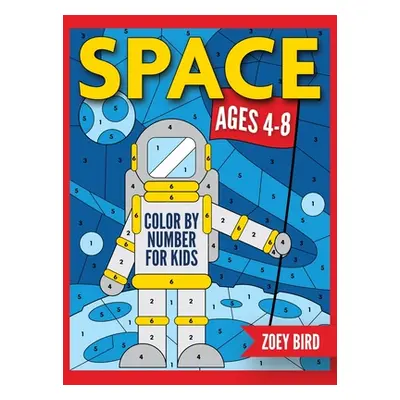 "Space Color by Number for Kids: Coloring Activity for Ages 4 - 8" - "" ("Bird Zoey")