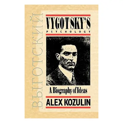 "Vygotsky's Psychology: A Biography of Ideas" - "" ("Kozulin Alex")