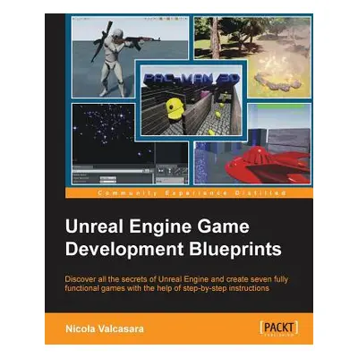 "Unreal Engine Game Development Blueprints" - "" ("Valcasara Nicola")