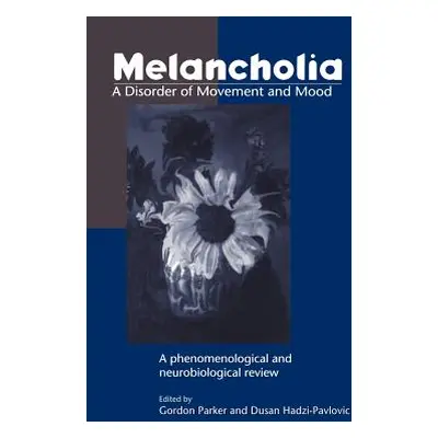 "Melancholia: A Disorder of Movement and Mood: A Phenomenological and Neurobiological Review" - 